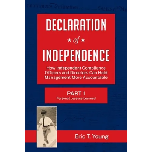 Declaration of Independence: How Independent Compliance Officers and Directors Can Hold Management More Accountable - Paperback