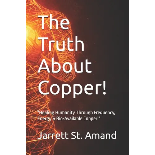 The Truth About Copper!: 