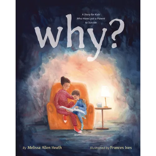 Why?: A Story for Kids Who Have Lost a Parent to Suicide - Hardcover