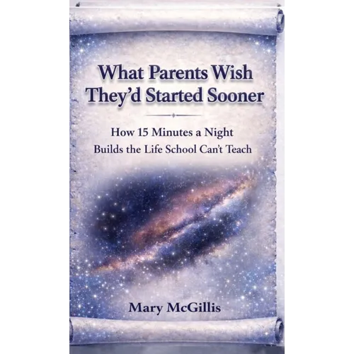 What Parents Wish They'd Started Sooner: How 15 Minutes a Night Builds the Life School Can't Teach - Hardcover