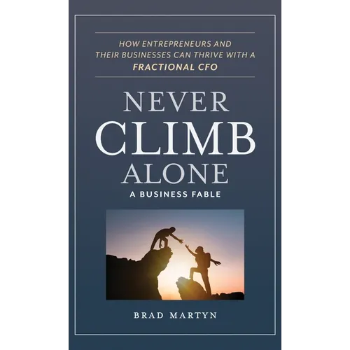 Never Climb Alone: How Entrepreneurs and Their Businesses Can Thrive with a Fractional CFO - Hardcover