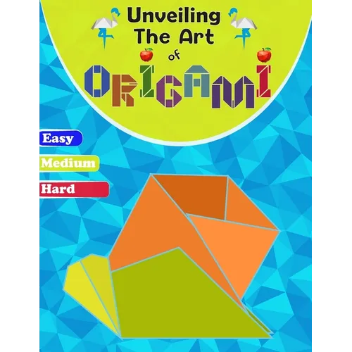 Unveiling The Art Of Origami: A Step-by-Step Guide for All Ages - Easy, Medium, and Hard Levels