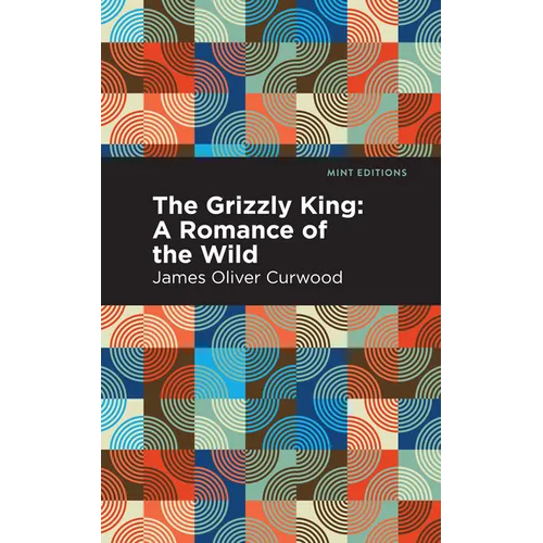 The Grizzly King: A Romance of the Wild - Hardcover