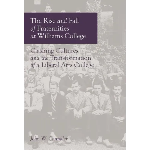 The Rise and Fall of Fraternities at Williams College - Hardcover