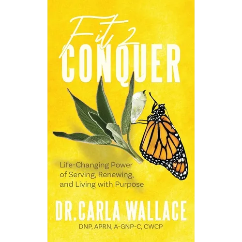 Fit 2 Conquer: Life-Changing Power of Serving, Renewing, and Living with Purpose - Hardcover