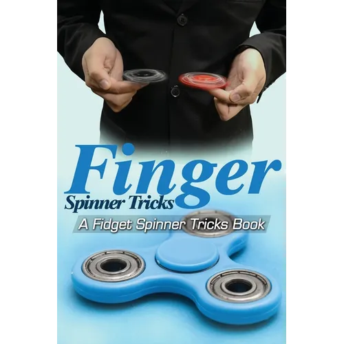 Finger Spinner Tricks: A Fidget Spinner Tricks Book; Epic Tricks For Use With Your Fidget Spinner, Fidget Spinner, Hand Spinner or Tri Spinne - Paperback