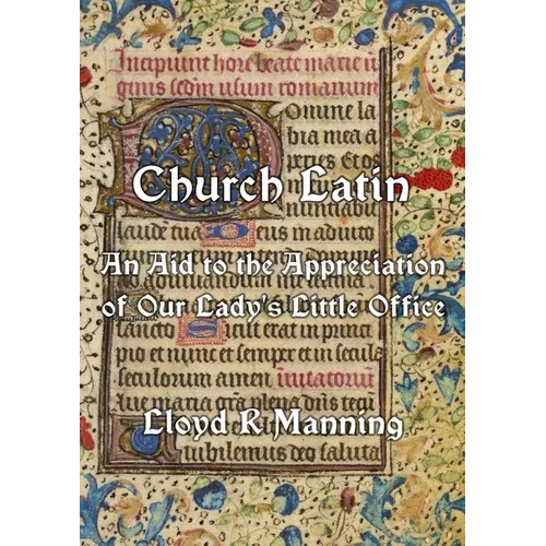 Church Latin: An Aid to the Appreciation of Our Lady's Little Office - Paperback