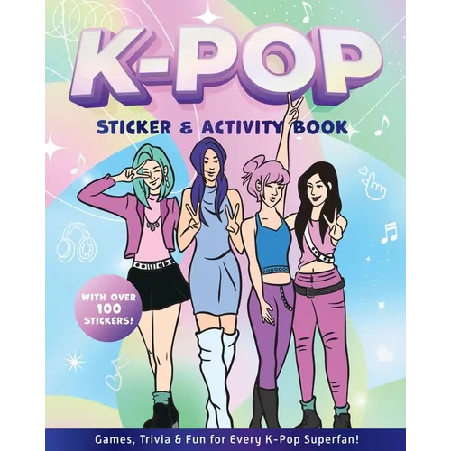 K-Pop Sticker & Activity Book: Games, Trivia & Fun for Every K-Pop Superfan - With Over 100 Stickers! - Paperback