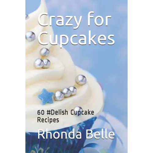 Crazy for Cupcakes: 60 #Delish Cupcake Recipes - Paperback