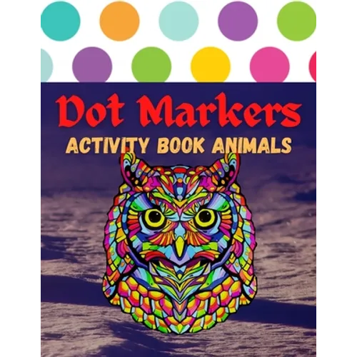 Dot Markers Activity Book Animals: 100 Animals to Color, for Toddlers, Preschool, and Kindergarten Kids - Paperback