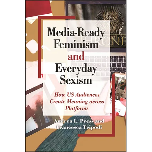 Media-Ready Feminism and Everyday Sexism: How US Audiences Create Meaning across Platforms - Paperback