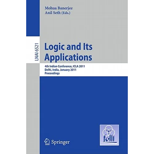 Logic and Its Applications: 4th Indian Conference, ICLA 2011 Delhi, India, January 5-11, 2011 Proceedings - Paperback