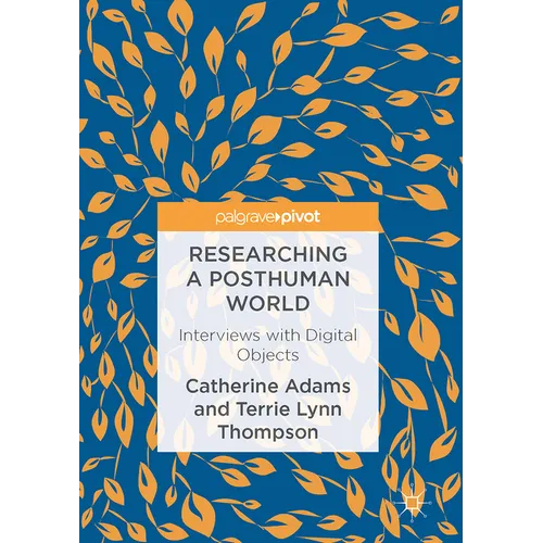Researching a Posthuman World: Interviews with Digital Objects - Hardcover