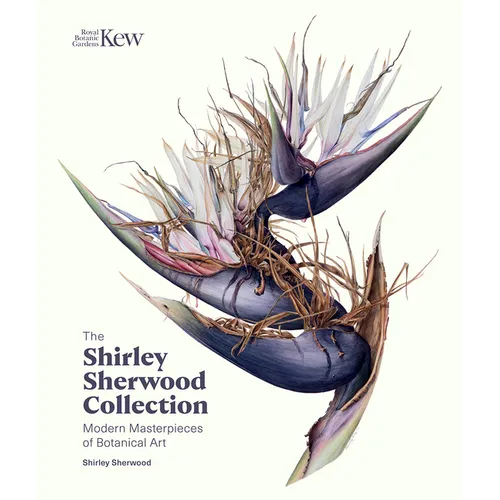 The Shirley Sherwood Collection: Modern Masterpieces of Botanical Art - Hardcover