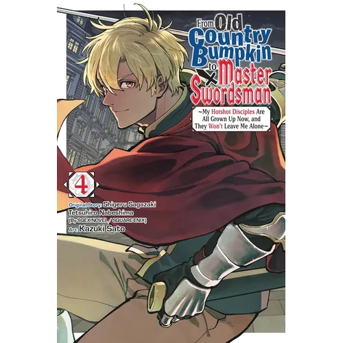 From Old Country Bumpkin to Master Swordsman, Vol. 4: My Hotshot Disciples Are All Grown Up Now, and They Won't Leave Me Alone Volume 4 - Paperback