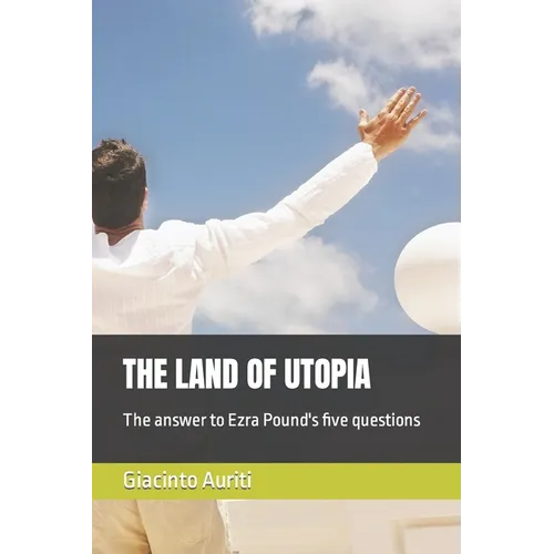 The Land of Utopia: The answer to Ezra Pound's five questions - Paperback