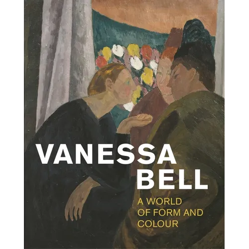 Vanessa Bell: A World of Form and Colour