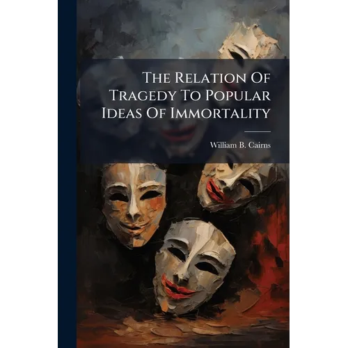 The Relation Of Tragedy To Popular Ideas Of Immortality - Paperback