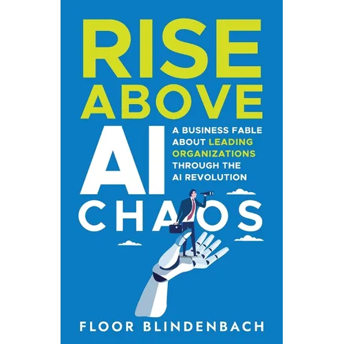 RISE Above AI Chaos: A Business Fable About Leading Organizations Through the AI Revolution - Paperback