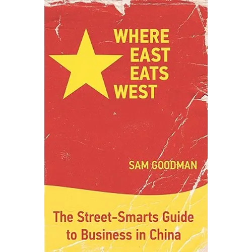 Where East Eats West: The Street-Smarts Guide to Business in China - Paperback