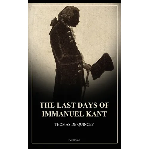 The Last Days of Immanuel Kant: Easy to Read Layout - Hardcover
