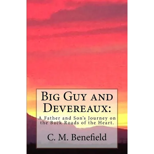Big Guy and Devereaux: : A Father and Son's Journey on the Back Roads of the Heart. - Paperback