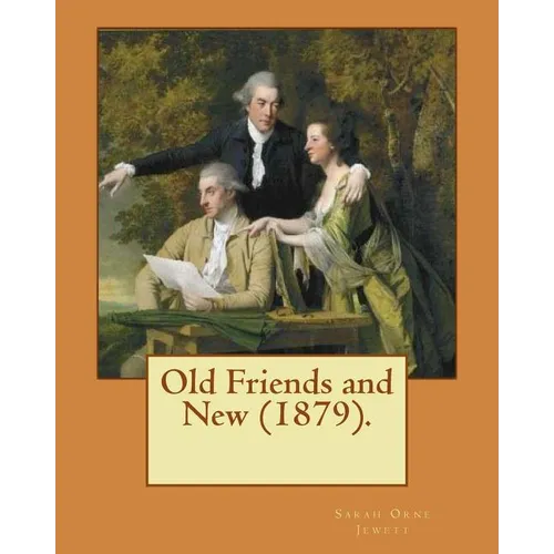 Old Friends and New (1879). By: Sarah O. Jewett: Sarah Orne Jewett (September 3, 1849 - June 24, 1909) was an American novelist, short story writer an - Paperback