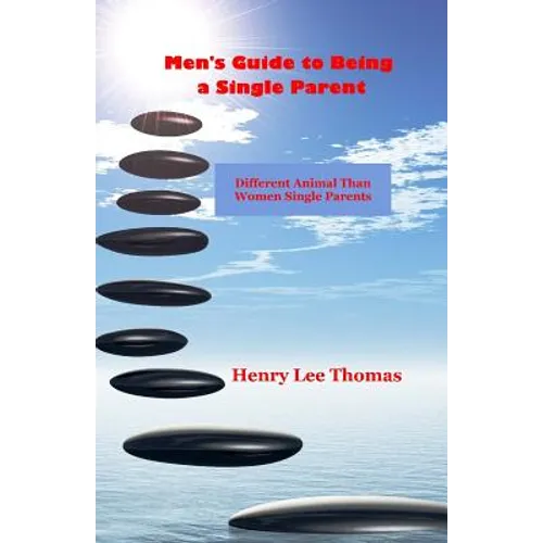 Men's Guide to Being a Single Parent: Different Animal Than Women Single Parents - Paperback