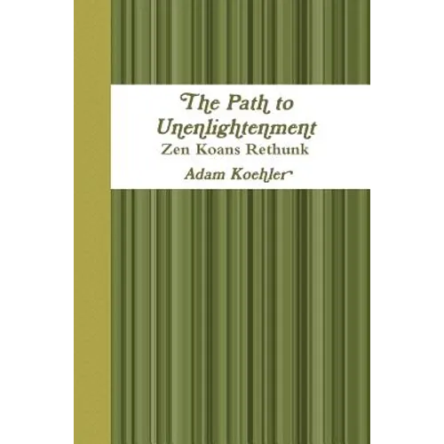 The Path to Unenlightenment - Zen Koans Rethunk - Paperback