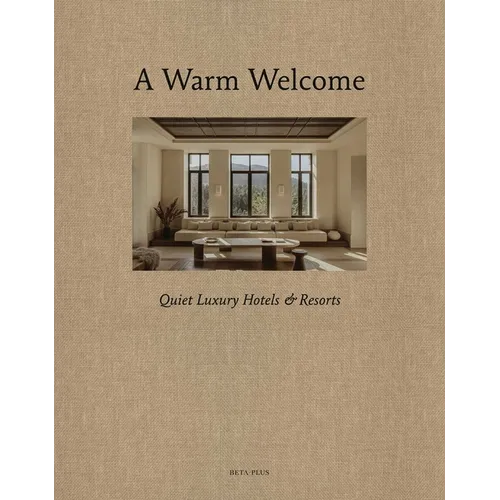 A Warm Welcome: Quiet Luxury Hotels & Resorts - Hardcover