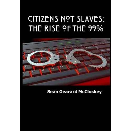 Citizens Not Slaves: The Rise of the 99% - Hardcover
