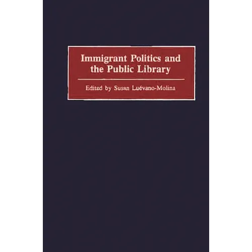 Immigrant Politics and the Public Library - Hardcover