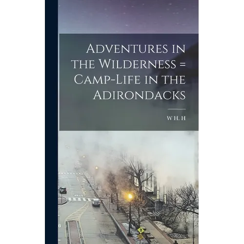 Adventures in the Wilderness = Camp-life in the Adirondacks - Hardcover
