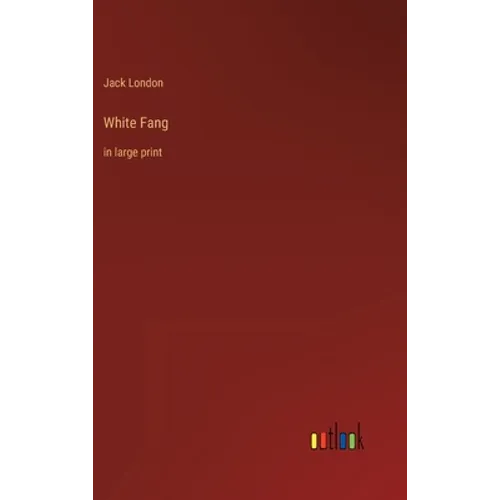 White Fang: in large print - Hardcover