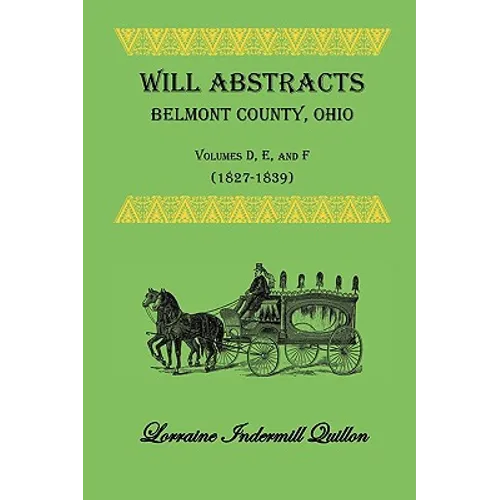 Will Abstracts, Belmont County, Ohio, Volumes D, E, and F (1827-1839) - Paperback