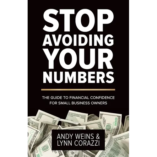 Stop Avoiding Your Numbers: The Guide to Financial Confidence for Small Business Owners - Paperback