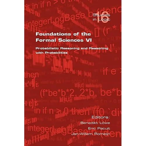 Foundations of the Formal Sciences VI: Probabilistic Reasoning and Reasoning with Probabilities - Paperback