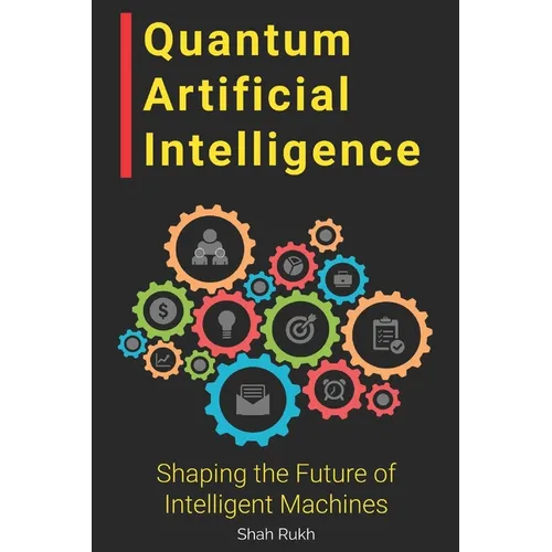 Quantum Artificial Intelligence: Shaping the Future of Intelligent Machines - Paperback