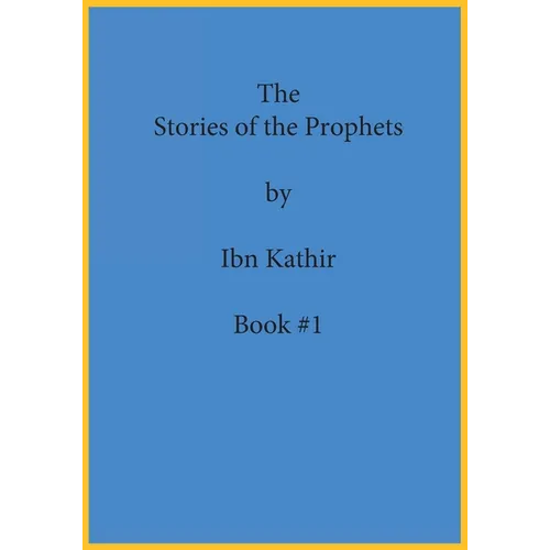 The Stories of the Prophets by Ibn Kathir: Book Series Volume (#1) - Paperback