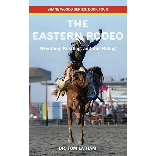 The Eastern Rodeo: Wrestling, Rustling, and Bull Riding - Paperback