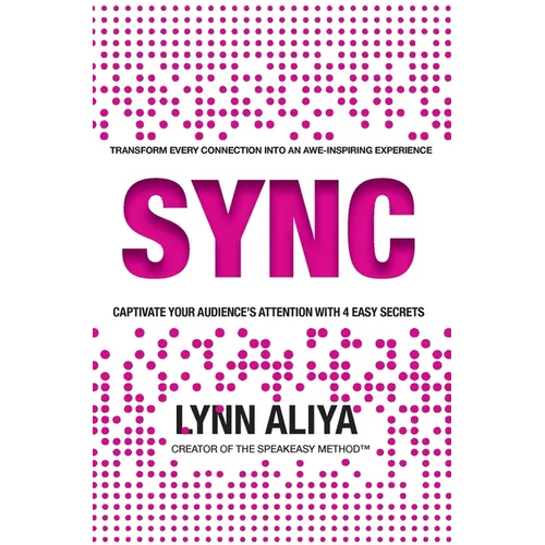 Sync: Transform Every Connection Into An Awe Inspiring Experience - Captivate Your Audience's Attention With 4 EASY Secrets - Hardcover