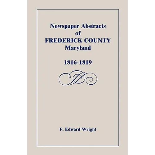 Newspaper Abstracts of Frederick County, Maryland, 1816-1819 - Paperback