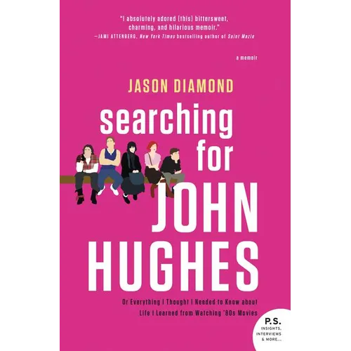 Searching for John Hughes: Or Everything I Thought I Needed to Know about Life I Learned from Watching '80s Movies - Paperback