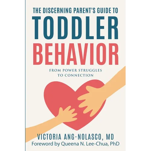 The Discerning Parent's Guide to Toddler Behavior: From Power Struggles to Connection - Paperback