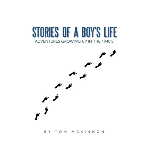 Stories of a Boy's Life: Adventures Growing Up in the 1940's - Paperback