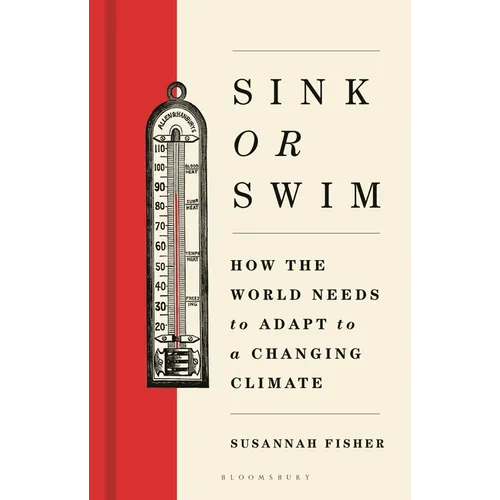 Sink or Swim: How the World Needs to Adapt to a Changing Climate - Hardcover