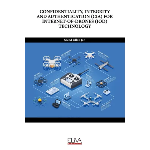 Confidentiality, Integrity and Authentication (Cia) for Internet-Of-Drones (Iod) Technology - Paperback