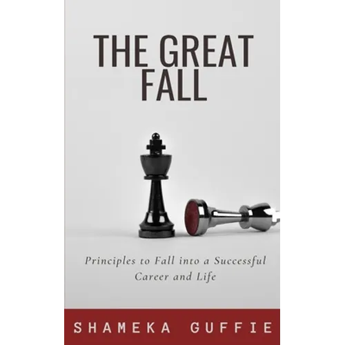 The Great Fall: Principles to Fall into a Successful Career and Life - Paperback