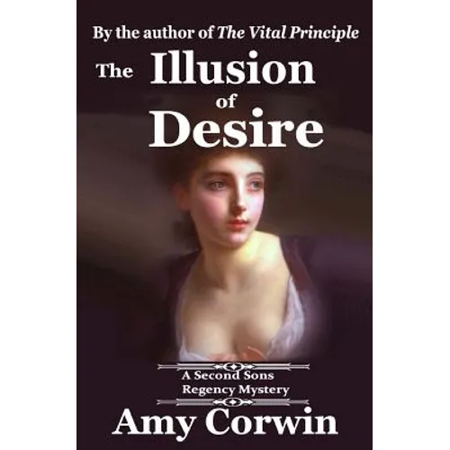 The Illusion of Desire: 1821 - Second Sons Inquiry Agency Regency Mystery - Paperback