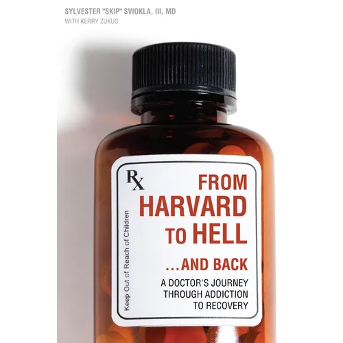 From Harvard to Hell...and Back: A Doctor's Journey Through Addiction to Recovery - Paperback